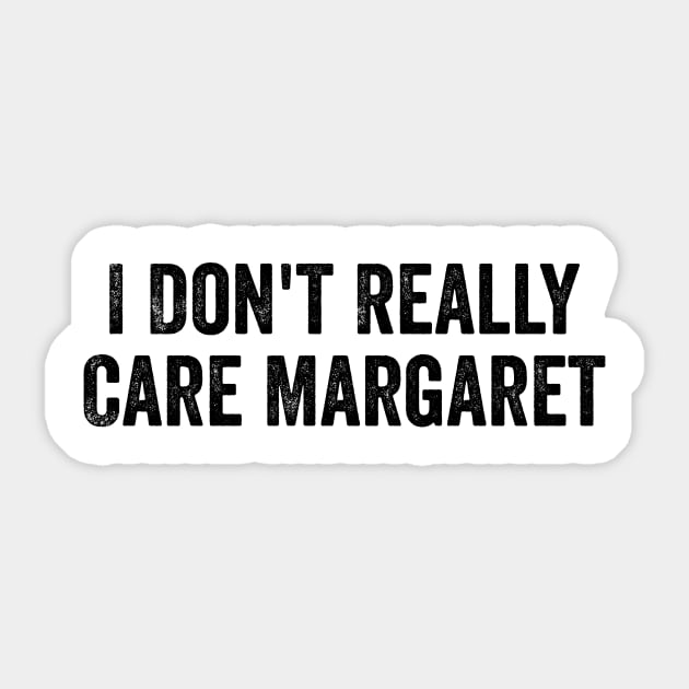 I Don't Really Care Margaret Sticker by ArtistTee ⭐⭐⭐⭐⭐